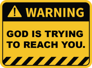 Warning: God is Trying to Reach You
