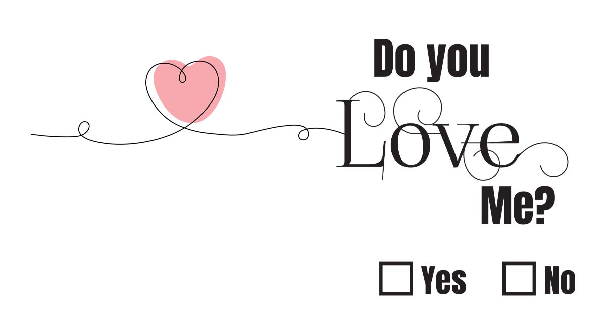 Do you Love Me? Yes or No?